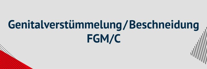 Weibliche Genitalverstümmelung/Beschneidung, FGM/C